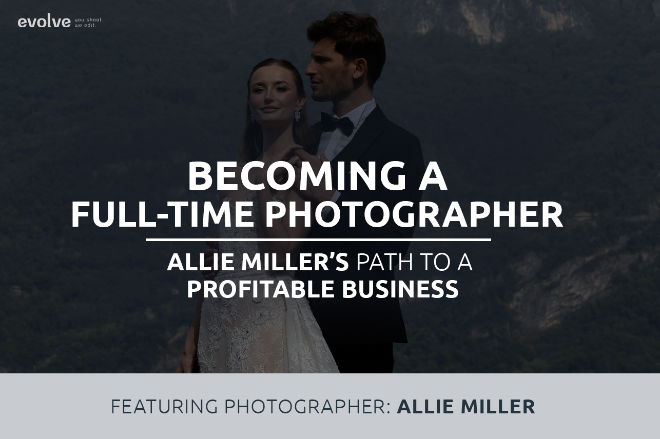 Becoming a Full-Time Photographer: Allie Miller’s Path to a Profitable Business